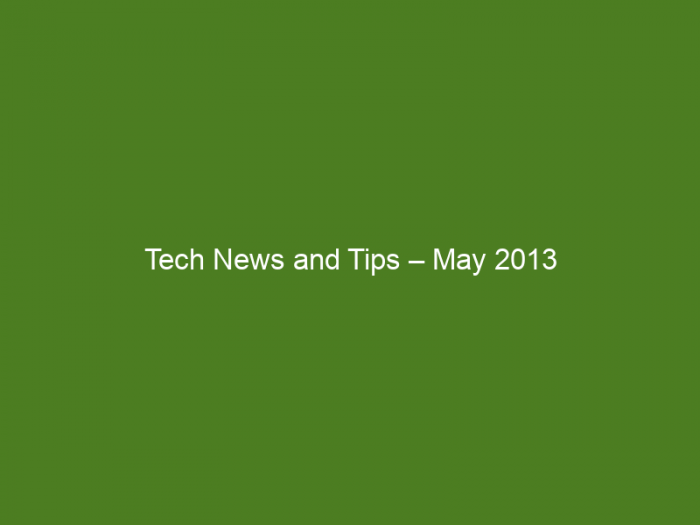 Tech News and Tips – May 2013