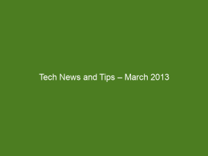 Tech News and Tips – March 2013