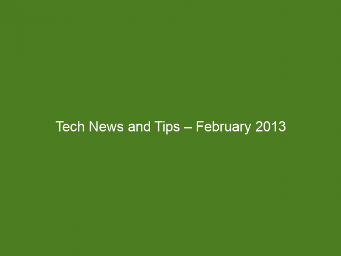 Tech News and Tips – February 2013